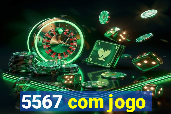 5567 com jogo